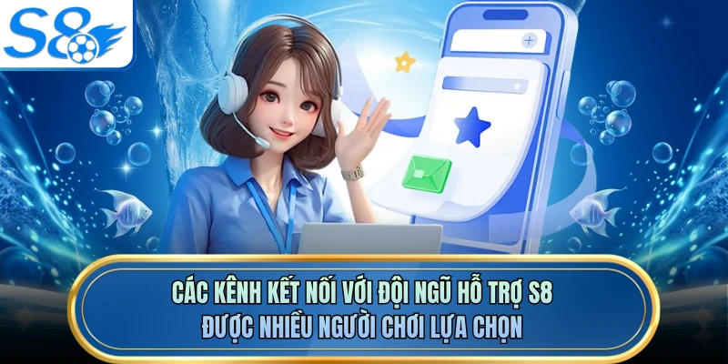 Các kênh kết nối với đội ngũ hỗ trợ S8 được nhiều người chơi lựa chọn