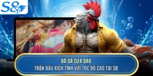Đá Gà Cựa Dao - Trận Đấu Kịch Tính Với Tốc Độ Cao Tại S8