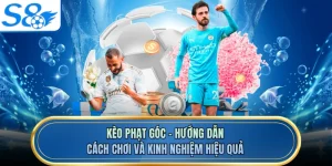 Kèo Phạt Góc - Hướng Dẫn Cách Chơi Và Kinh Nghiệm Hiệu Quả