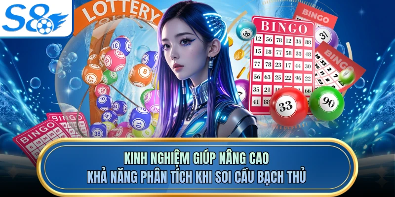 Kinh nghiệm giúp nâng cao khả năng phân tích khi soi cầu bạch thủ