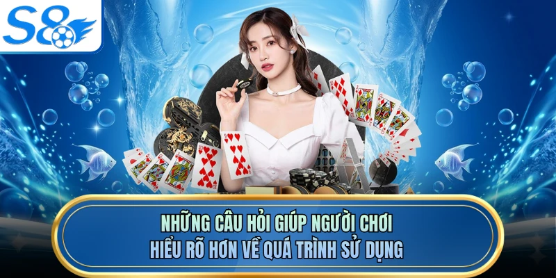Những câu hỏi giúp người chơi hiểu rõ hơn về quá trình sử dụng