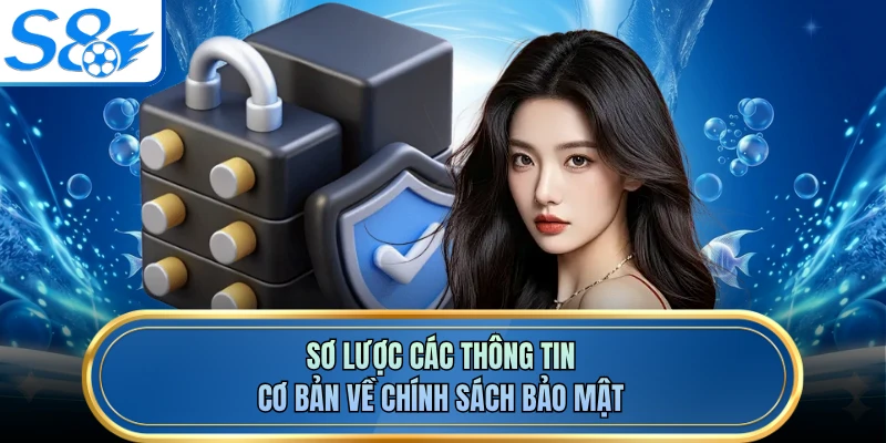 Sơ lược các thông tin cơ bản về chính sách bảo mật