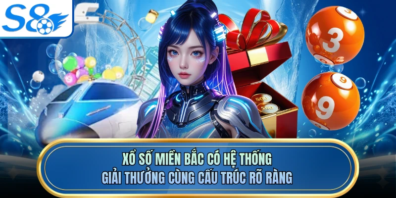 Xổ số miền Bắc có hệ thống giải thưởng cùng cấu trúc rõ ràng