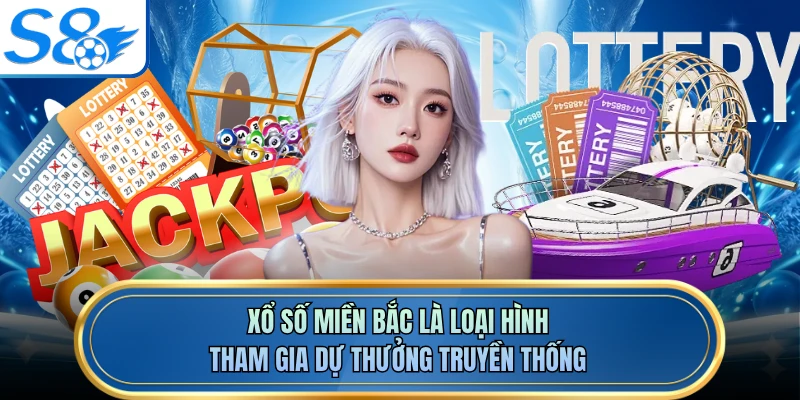 Xổ số miền Bắc là loại hình tham gia dự thưởng truyền thống