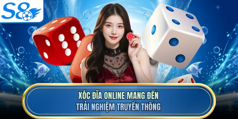Xóc Đĩa Online mang đến trải nghiệm truyền thống